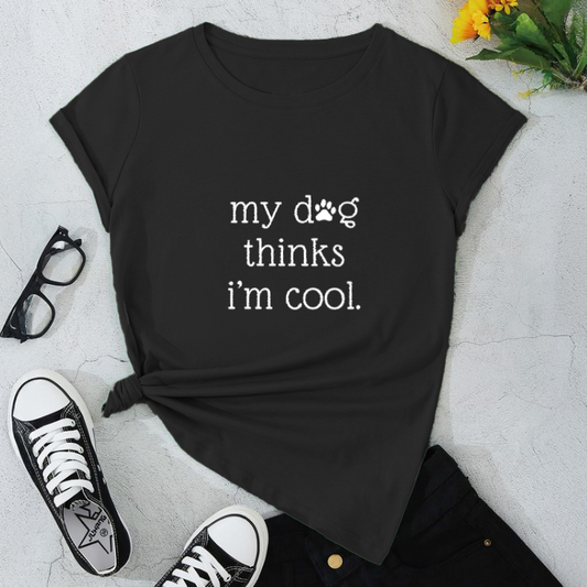 My Dog Thinks Im Cool T-Shirt
